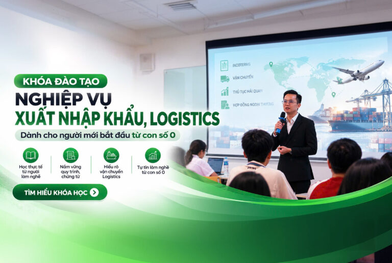 KHÓA HỌC XUẤT NHẬP KHẨU VÀ LOGISTICS CHO NGƯỜI MỚI BẮT ĐẦU TỪ CON SỐ 0